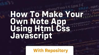 How to make your own note app using html css javascript