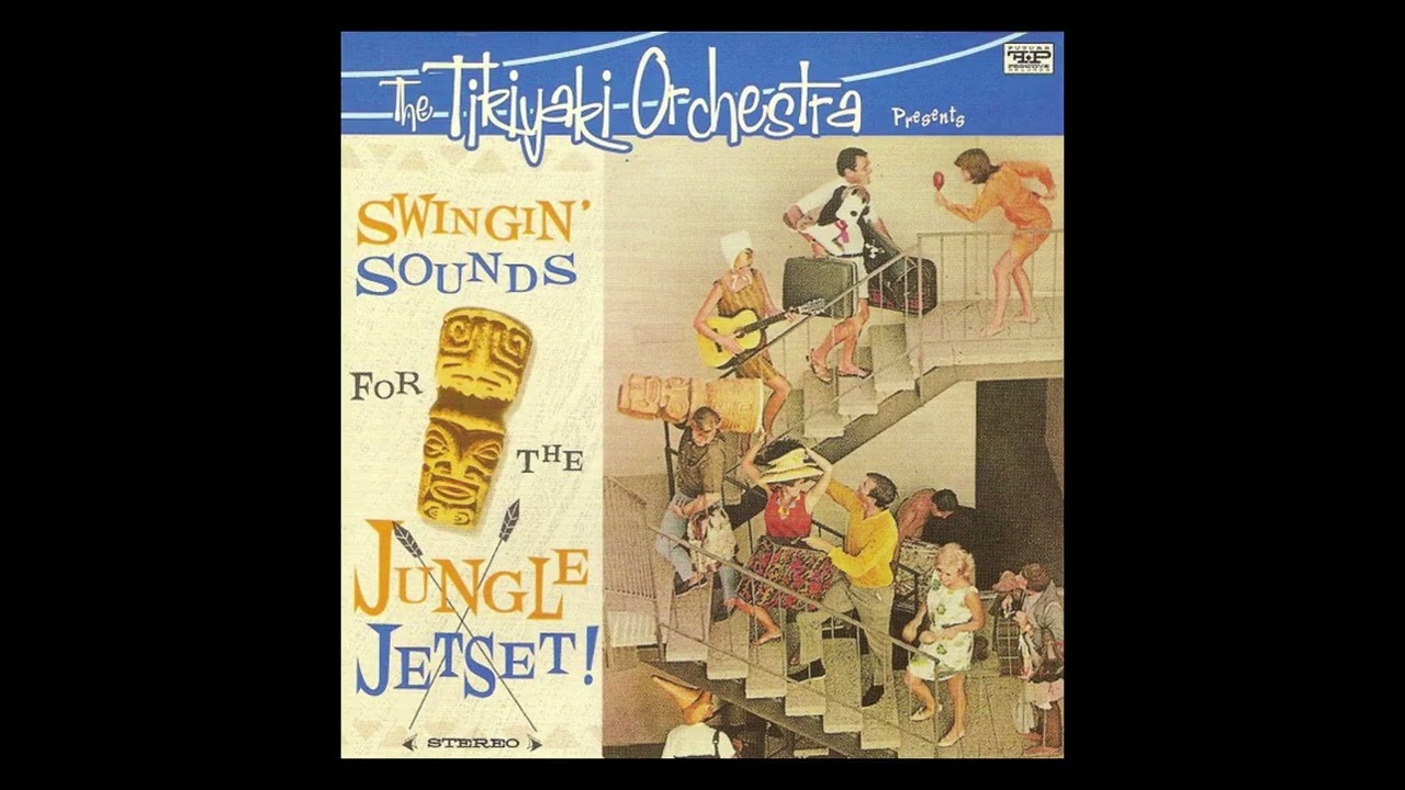 The Tikiyaki Orchestra • Swingin' Sounds For The Jungle Jetset