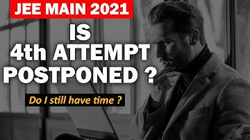 Is 4th attempt POSTPONED ? 🤔 JEE Main 2021 Update | What can I do Now to get best output ?