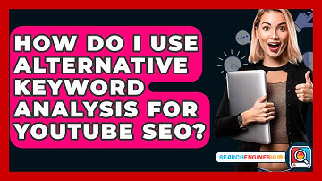 How Do I Use Alternative Keyword Analysis For YouTube SEO? - SearchEnginesHub.com