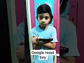 Google roast the small boy funny talk