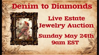 Denim To Diamonds Live Estate Jewelry Auction Sunday May 24th 9am EST