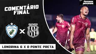 COMENTÁRIO FINAL: LONDRINA 6 X 0 PONTE PRETA | CAMPEONATO BRASILEIRO SÉRIE B 2026