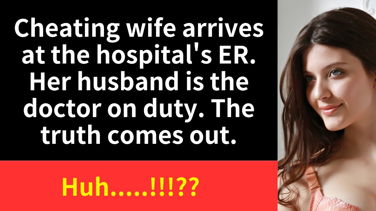 Cheating wife arrives at the hospitals ER