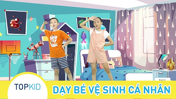 Dạy Bé Vệ Sinh Cá Nhân - Nhạc Thiếu Nhi Hay Cho Bé - TOPKID