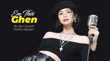 Em Thôi Ghen – Huëlia Nguyen | Dark Chill Love Song by Ken Quách
