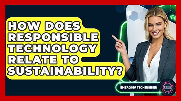 How Does Responsible Technology Relate To Sustainability? - Emerging Tech Insider