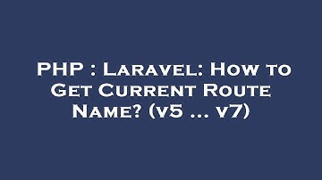 PHP : Laravel: How to Get Current Route Name? (v5 ... v7)