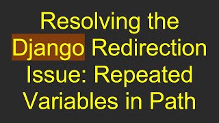 Resolving the Django Redirection Issue: Repeated Variables in Path