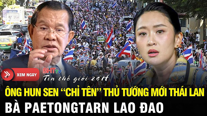 🔴Trực tiếp: Ông Hun Sen “điểm mặt” người kế nhiệm thủ tướng Thái - Bà Paetongtarn đối mặt áp lực kép