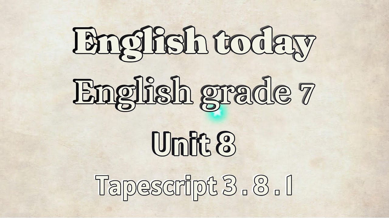 English grade 7 Unit 8 Going to school Tapescript 3.8.1