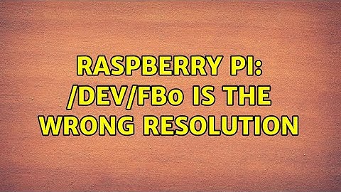 Raspberry Pi: /dev/fb0 is the wrong resolution (2 Solutions!!)