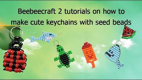 Beebeecraft 2 tutorials on how to make keychains with seed beads(with supplies information below)