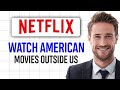 How to Watch American Movies on Netflix 2026 (Even If You’re Outside the US!) ✅