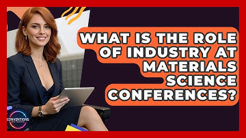 What Is The Role Of Industry At Materials Science Conferences? - Conventions Network