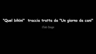 "Quel Bikini" Un giorno da cani Club Dogo