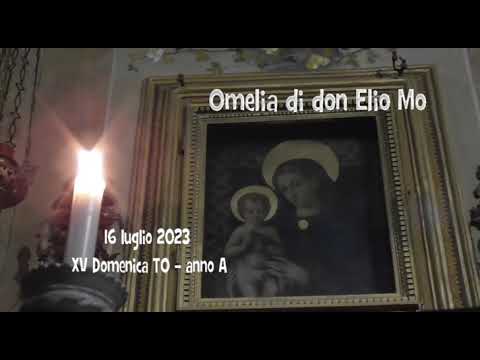 16 luglio 2023 - 15a Domenica TO - Omelia di don Elio Mo
