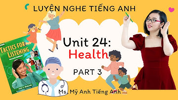 Luyện nghe tiếng Anh - Tactics for Listening - Basic - Unit 24: Health - Part 3.