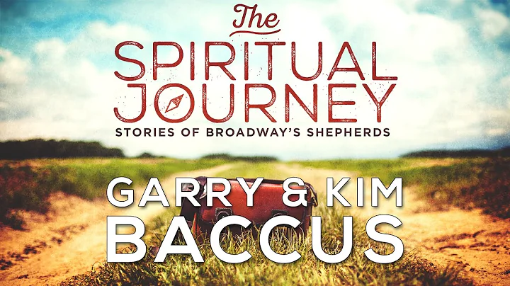 The Spiritual Journey: Garry and Kim Baccus
