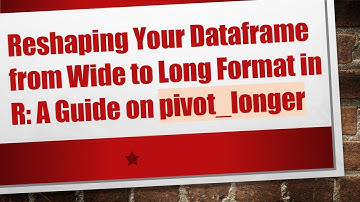 Reshaping Your Dataframe from Wide to Long Format in R: A Guide on pivot_longer
