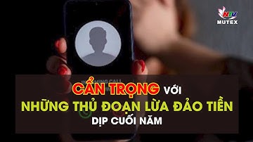 Cẩn trọng với những thủ đoạn lừa đảo tiền dịp cuối năm