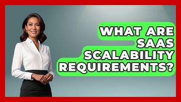 What Are SaaS Scalability Requirements? - The SaaS Pros Breakdown