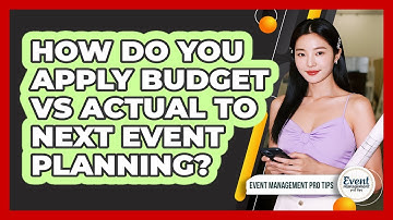 How Do You Apply Budget vs Actual to Next Event Planning?