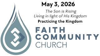 May 3, 2026 - The Son is Rising Living in light of His Kingdom  -  Practicing the Kingdom