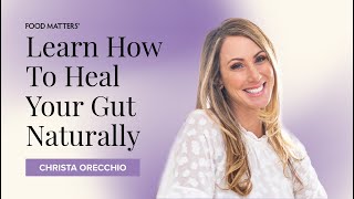 Learn How to Heal Your Gut Naturally with Christa Orecchio