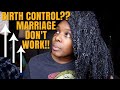 NO ONE WILL SAY IT UNPOPULAR OPINION! birth control marriage don't work! Prepoo| NATURALLY MARKED
