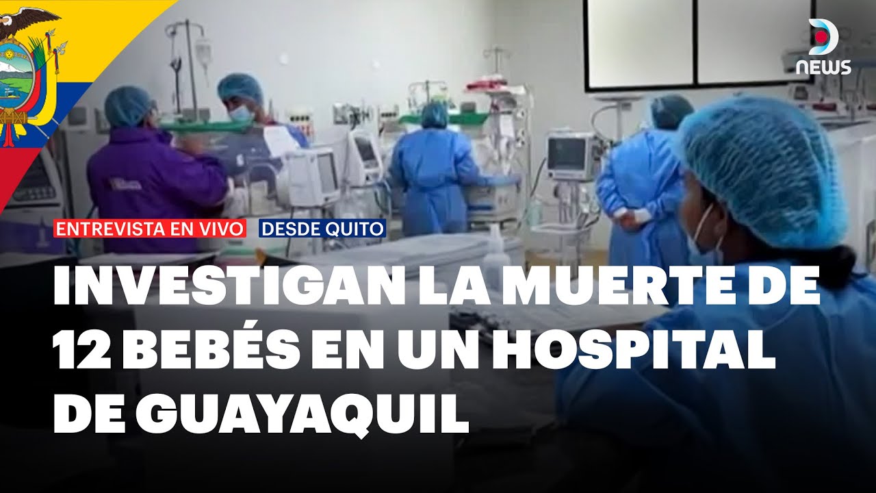 ❗❗ Conmoción total en Ecuador por la muerte de 12 neonatos en un hospital universitario | DNews