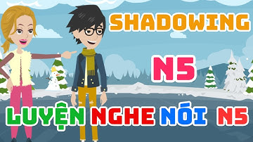 Shadowing Tiếng Nhật N5 - Luyện nghe nói Tiếng Nhật N5