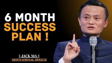 TRANSFORM YOUR LIFE WITH 6 MONTHS SUCCESS PLAN | JACK MA BEST MOTIVATIONAL SPEECH.