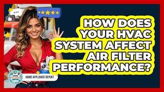 How Does Your HVAC System Affect Air Filter Performance? - Home Appliance Report