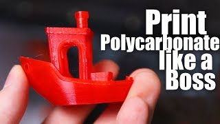 How to 3D Print Polycarbonate like a Boss!
