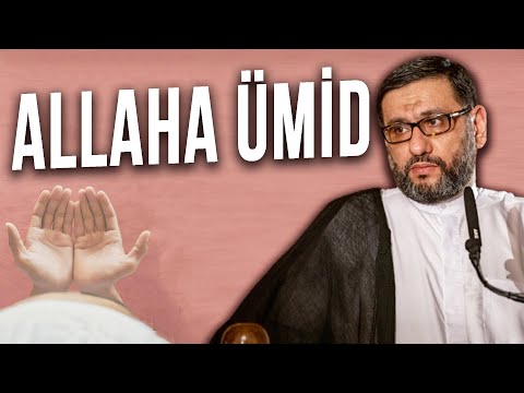 Həyatının ən çətin anlarında belə, ümidini üzməz - Hacı Şahin - Allaha ümid və ona güvənmək