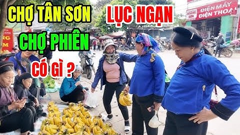 Chợ Phiên Tân Sơn Người Nùng- Cô Đơn Giữa Núi Rừng Lục Ngạn Bắc Ninh Mới