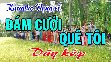 Karaoke vọng cổ ĐÁM CƯỚI QUÊ TÔI - DÂY KÉP [T/g Nguyễn Thành Dân] Bài hát cảm động