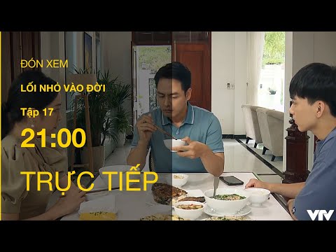 Video TRỰC TIẾP VTV1 | TẬP 17: Lối Nhỏ Vào Đời - youtube