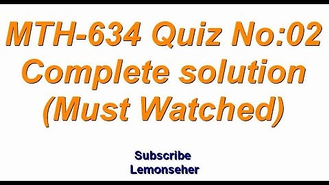 MTH-634||Quiz NO.02|| Solution fall 2020&2021|| solved by Lemonseher