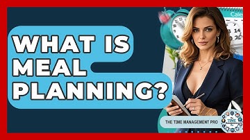What Is Meal Planning? - The Time Management Pro