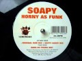 Soapy  horny as funk original.