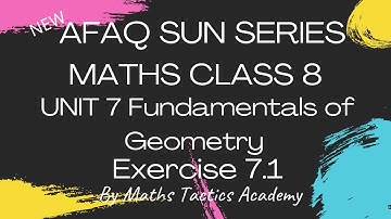 Afaq Sun Series Maths Class 8||Unit 7 Fundamentals of Geometry||Exercise 7.1 Maths Tactics Academy