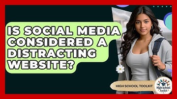 Is Social Media Considered A Distracting Website? - High School Toolkit