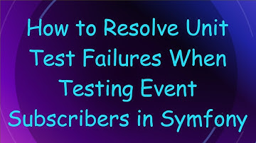 How to Resolve Unit Test Failures When Testing Event Subscribers in Symfony