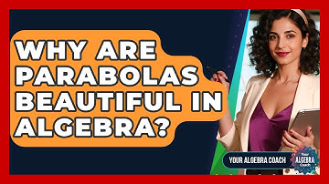 Why Are Parabolas Beautiful In Algebra? - Your Algebra Coach