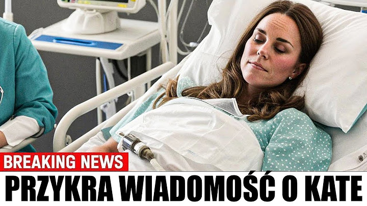 Czy słyszałeś, co się dziś stało z Kate Middleton? To takie smutne