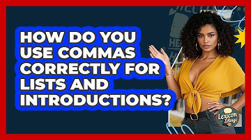 How Do You Use Commas Correctly For Lists And Introductions? - Lexicon Lounge
