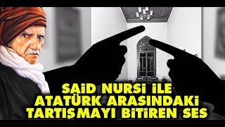 Said Nursi ile Atatürk arasındaki tartışmayı bitiren ses Resimi