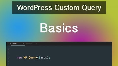 WordPress Custom Query - Part 01 - Basics